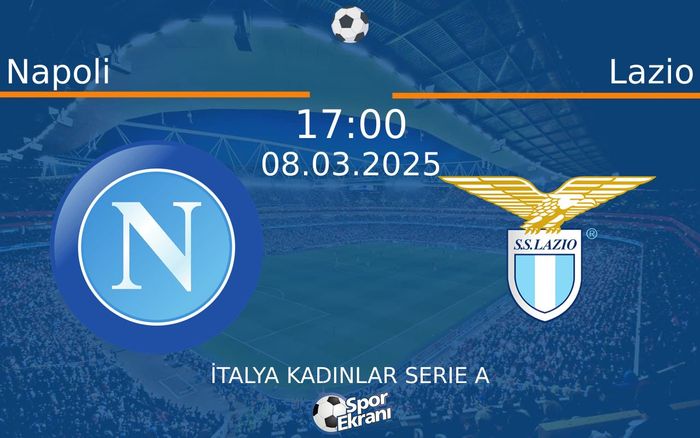 08 Mart 2025 Napoli vs Lazio maçı Hangi Kanalda Saat Kaçta Yayınlanacak? 08 Mart 2025 Napoli vs Lazio maçı Hangi Kanalda Saat Kaçta Yayınlanacak?