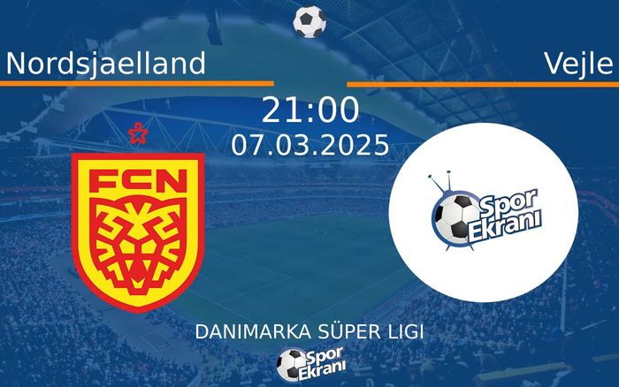 07 Mart 2025 Nordsjaelland vs Vejle maçı Hangi Kanalda Saat Kaçta Yayınlanacak?