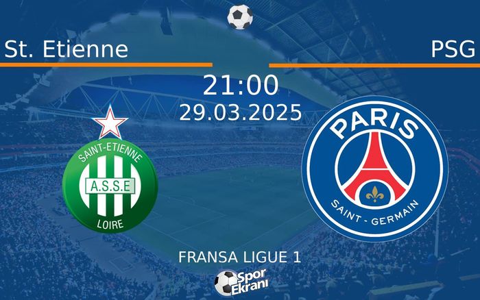 29 Mart 2025 St. Etienne vs PSG maçı Hangi Kanalda Saat Kaçta Yayınlanacak?