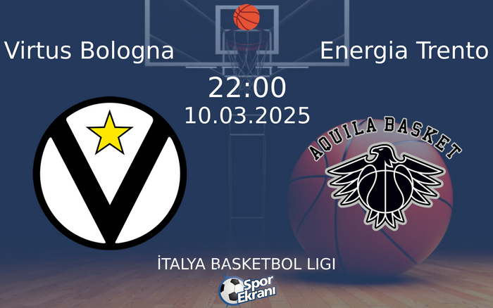 10 Mart 2025 Virtus Bologna vs Energia Trento maçı Hangi Kanalda Saat Kaçta Yayınlanacak?