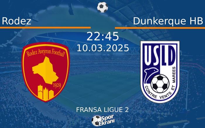 10 Mart 2025 Rodez vs Dunkerque HB maçı Hangi Kanalda Saat Kaçta Yayınlanacak?