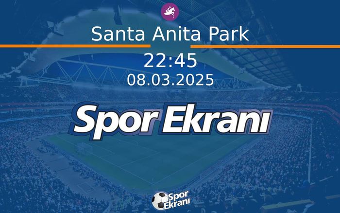08 Mart 2025 Günün Yarişlari - Santa Anita Park  Hangi Kanalda Saat Kaçta Yayınlanacak?