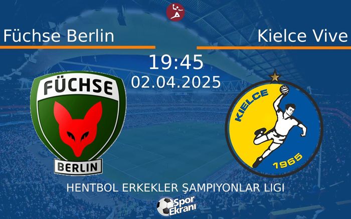 02 Nisan 2025 Füchse Berlin vs Kielce Vive maçı Hangi Kanalda Saat Kaçta Yayınlanacak?