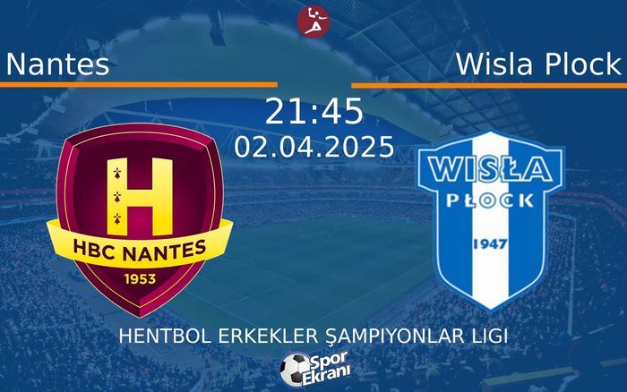 02 Nisan 2025 Nantes vs Wisla Plock maçı Hangi Kanalda Saat Kaçta Yayınlanacak?