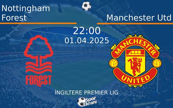01 Nisan 2025 Nottingham Forest vs Manchester Utd maçı Hangi Kanalda Saat Kaçta Yayınlanacak? 01 Nisan 2025 Nottingham Forest vs Manchester Utd maçı Hangi Kanalda Saat Kaçta Yayınlanacak?