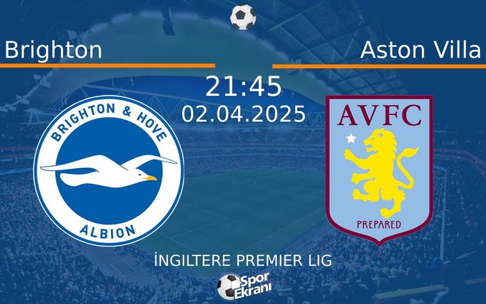 02 Nisan 2025 Brighton vs Aston Villa maçı Hangi Kanalda Saat Kaçta Yayınlanacak?