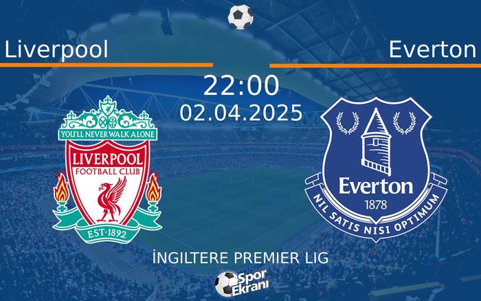 02 Nisan 2025 Liverpool vs Everton maçı Hangi Kanalda Saat Kaçta Yayınlanacak? 02 Nisan 2025 Liverpool vs Everton maçı Hangi Kanalda Saat Kaçta Yayınlanacak?
