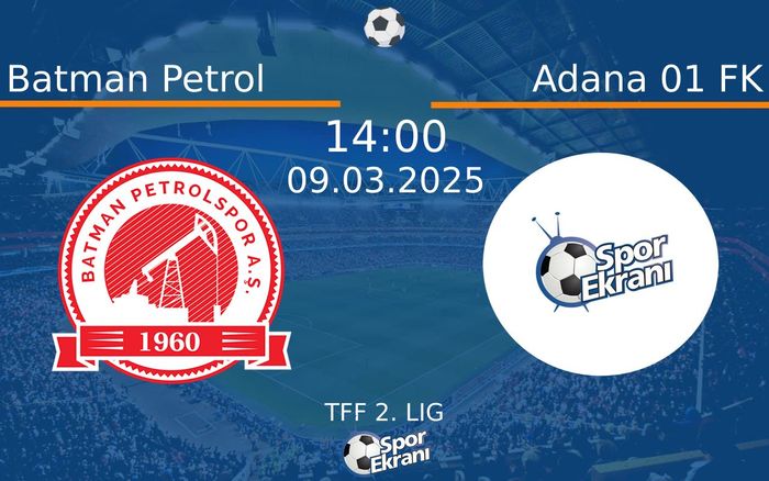 09 Mart 2025 Batman Petrol vs Adana 01 FK maçı Hangi Kanalda Saat Kaçta Yayınlanacak?