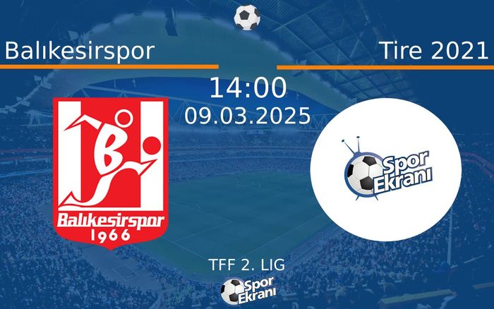 09 Mart 2025 Balıkesirspor vs Tire 2021 maçı Hangi Kanalda Saat Kaçta Yayınlanacak?