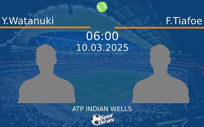 10 Mart 2025 Y.Watanuki vs F.Tiafoe maçı Hangi Kanalda Saat Kaçta Yayınlanacak?