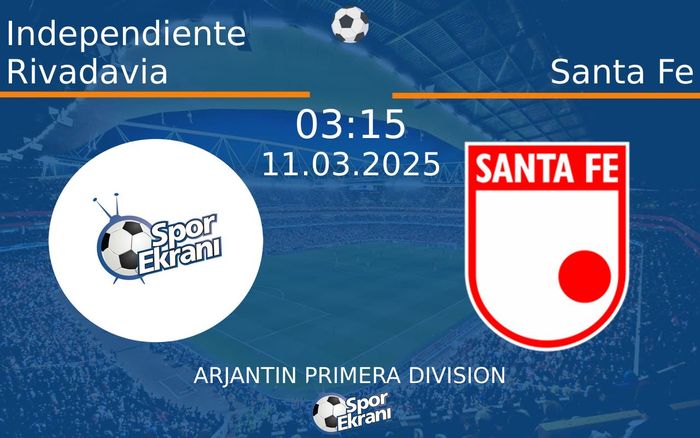 11 Mart 2025 Independiente Rivadavia vs Santa Fe maçı Hangi Kanalda Saat Kaçta Yayınlanacak?