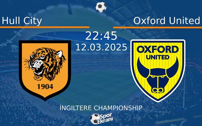 12 Mart 2025 Hull City vs Oxford United maçı Hangi Kanalda Saat Kaçta Yayınlanacak?