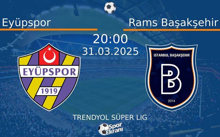 31 Mart 2025 Eyüpspor vs Rams Başakşehir maçı Hangi Kanalda Saat Kaçta Yayınlanacak? 31 Mart 2025 Eyüpspor vs Rams Başakşehir maçı Hangi Kanalda Saat Kaçta Yayınlanacak?
