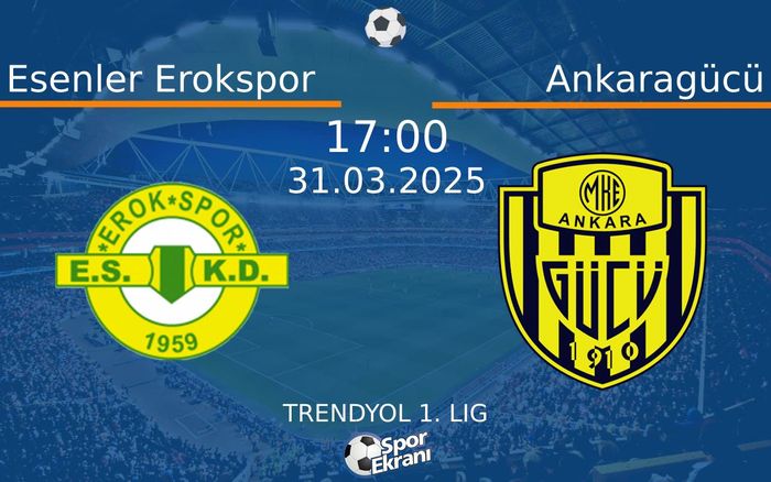 31 Mart 2025 Esenler Erokspor vs Ankaragücü maçı Hangi Kanalda Saat Kaçta Yayınlanacak?