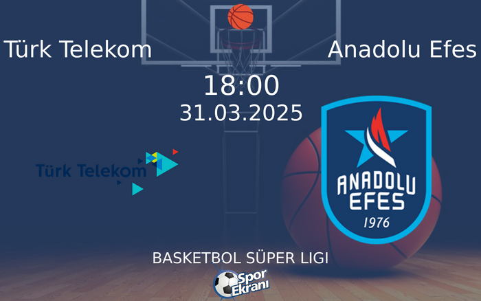 31 Mart 2025 Türk Telekom vs Anadolu Efes maçı Hangi Kanalda Saat Kaçta Yayınlanacak?
