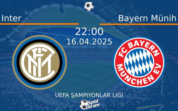 16 Nisan 2025 Inter vs Bayern Münih maçı Hangi Kanalda Saat Kaçta Yayınlanacak?