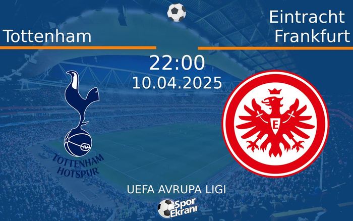10 Nisan 2025 Tottenham vs Eintracht Frankfurt maçı Hangi Kanalda Saat Kaçta Yayınlanacak?