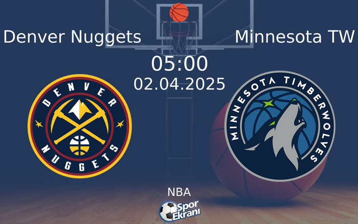 02 Nisan 2025 Denver Nuggets vs Minnesota TW maçı Hangi Kanalda Saat Kaçta Yayınlanacak? 02 Nisan 2025 Denver Nuggets vs Minnesota TW maçı Hangi Kanalda Saat Kaçta Yayınlanacak?