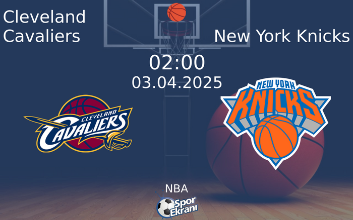03 Nisan 2025 Cleveland Cavaliers vs New York Knicks maçı Hangi Kanalda Saat Kaçta Yayınlanacak?