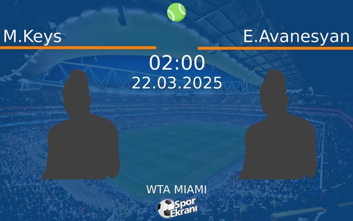 22 Mart 2025 M.Keys vs E.Avanesyan maçı Hangi Kanalda Saat Kaçta Yayınlanacak?