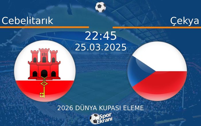 25 Mart 2025 Cebelitarık vs Çekya maçı Hangi Kanalda Saat Kaçta Yayınlanacak? 25 Mart 2025 Cebelitarık vs Çekya maçı Hangi Kanalda Saat Kaçta Yayınlanacak?
