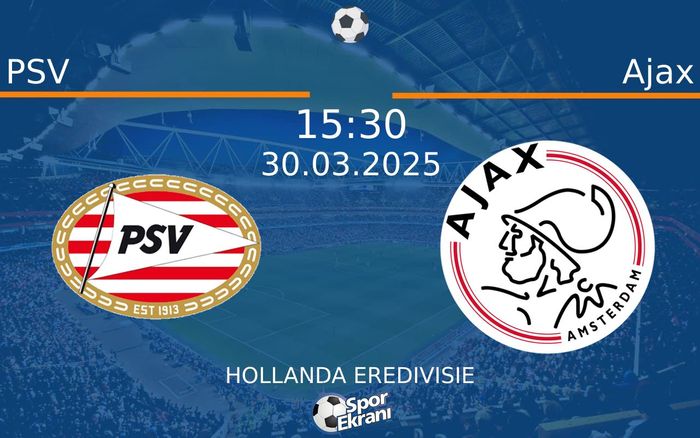 30 Mart 2025 PSV vs Ajax maçı Hangi Kanalda Saat Kaçta Yayınlanacak? 30 Mart 2025 PSV vs Ajax maçı Hangi Kanalda Saat Kaçta Yayınlanacak?