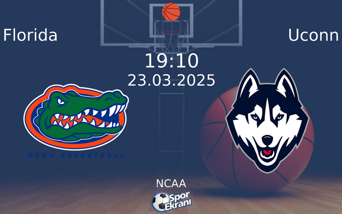 23 Mart 2025 Florida vs Uconn maçı Hangi Kanalda Saat Kaçta Yayınlanacak?