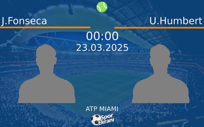 23 Mart 2025 J.Fonseca vs U.Humbert maçı Hangi Kanalda Saat Kaçta Yayınlanacak?