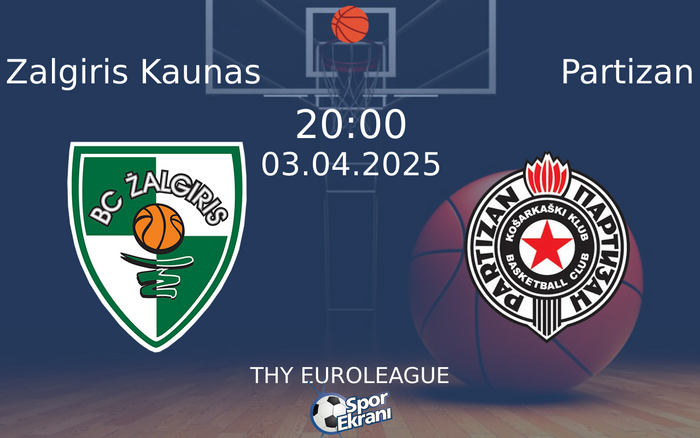 03 Nisan 2025 Zalgiris Kaunas vs Partizan maçı Hangi Kanalda Saat Kaçta Yayınlanacak?