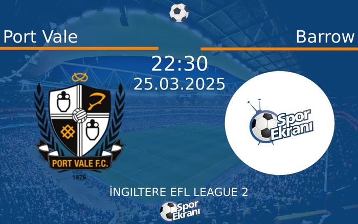 25 Mart 2025 Port Vale vs Barrow maçı Hangi Kanalda Saat Kaçta Yayınlanacak?