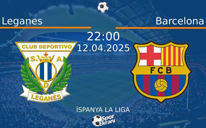 12 Nisan 2025 Leganes vs Barcelona maçı Hangi Kanalda Saat Kaçta Yayınlanacak?