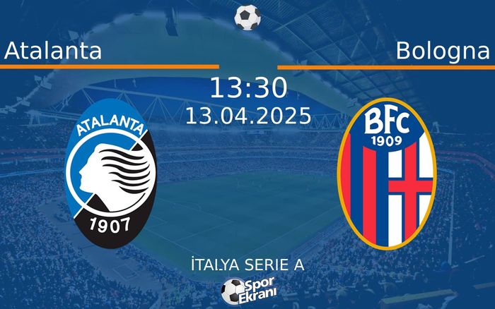 13 Nisan 2025 Atalanta vs Bologna maçı Hangi Kanalda Saat Kaçta Yayınlanacak?
