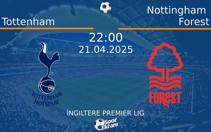 21 Nisan 2025 Tottenham vs Nottingham Forest maçı Hangi Kanalda Saat Kaçta Yayınlanacak? 21 Nisan 2025 Tottenham vs Nottingham Forest maçı Hangi Kanalda Saat Kaçta Yayınlanacak?