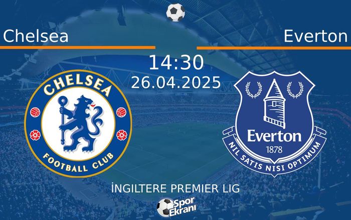 26 Nisan 2025 Chelsea vs Everton maçı Hangi Kanalda Saat Kaçta Yayınlanacak?