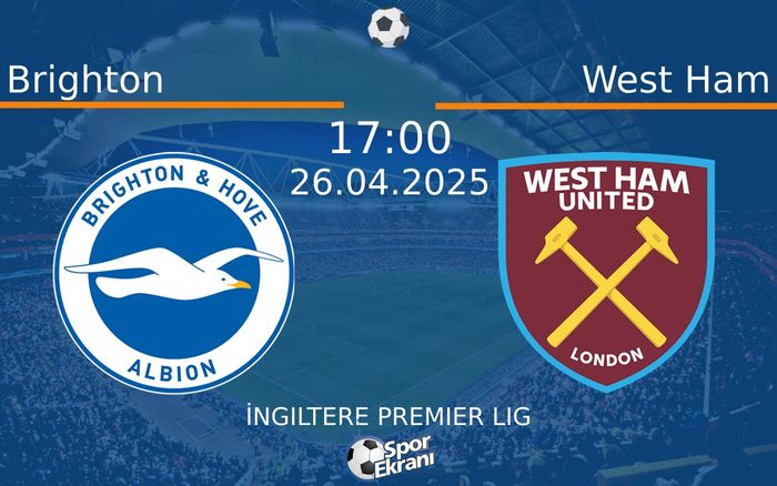 26 Nisan 2025 Brighton vs West Ham maçı Hangi Kanalda Saat Kaçta Yayınlanacak?