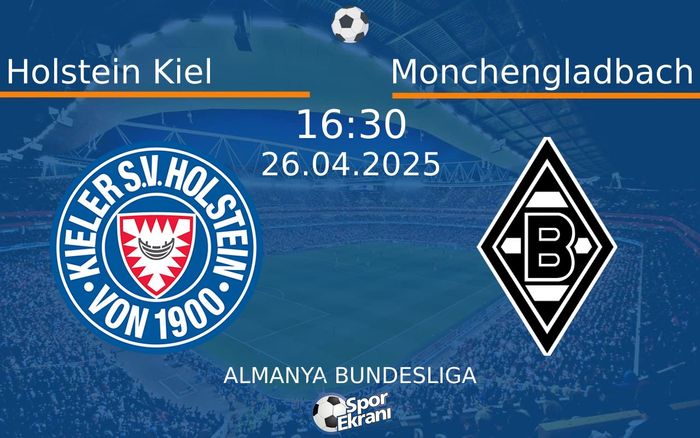 26 Nisan 2025 Holstein Kiel vs Monchengladbach maçı Hangi Kanalda Saat Kaçta Yayınlanacak?