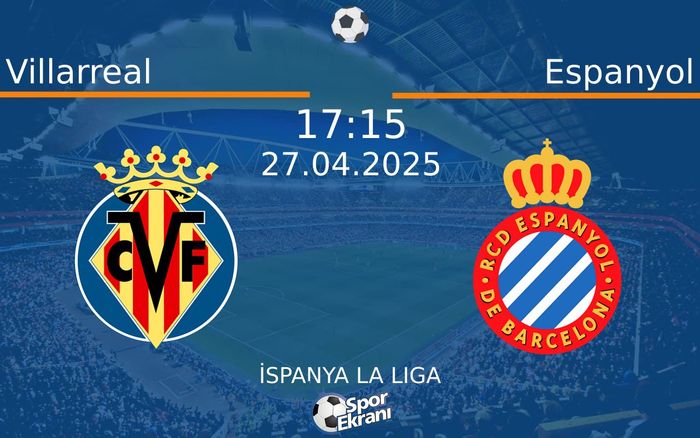 27 Nisan 2025 Villarreal vs Espanyol maçı Hangi Kanalda Saat Kaçta Yayınlanacak?