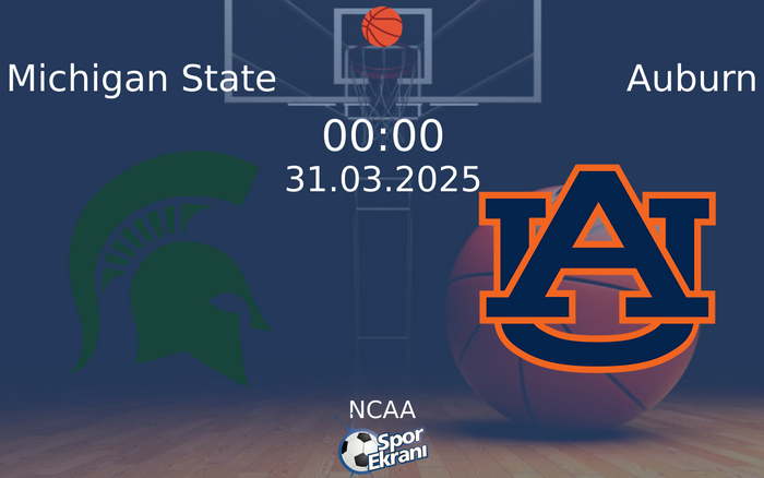 31 Mart 2025 Michigan State vs Auburn maçı Hangi Kanalda Saat Kaçta Yayınlanacak?