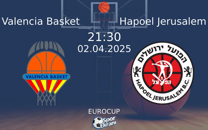 02 Nisan 2025 Valencia Basket vs Hapoel Jerusalem maçı Hangi Kanalda Saat Kaçta Yayınlanacak?