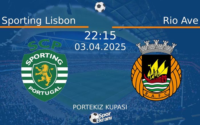 03 Nisan 2025 Sporting Lisbon vs Rio Ave maçı Hangi Kanalda Saat Kaçta Yayınlanacak?