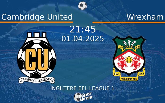 01 Nisan 2025 Cambridge United vs Wrexham maçı Hangi Kanalda Saat Kaçta Yayınlanacak?