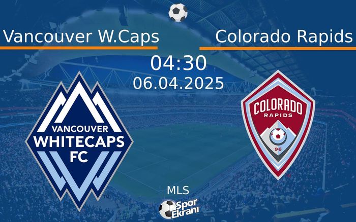 06 Nisan 2025 Vancouver W.Caps vs Colorado Rapids maçı Hangi Kanalda Saat Kaçta Yayınlanacak? 06 Nisan 2025 Vancouver W.Caps vs Colorado Rapids maçı Hangi Kanalda Saat Kaçta Yayınlanacak?