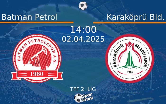 02 Nisan 2025 Batman Petrol vs Karaköprü Bld. maçı Hangi Kanalda Saat Kaçta Yayınlanacak?