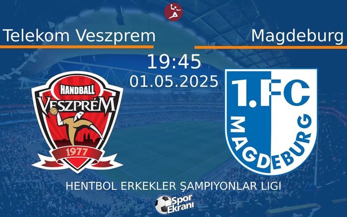 01 Mayıs 2025 Telekom Veszprem vs Magdeburg maçı Hangi Kanalda Saat Kaçta Yayınlanacak?