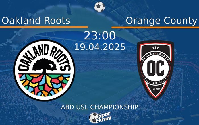 19 Nisan 2025 Oakland Roots vs Orange County maçı Hangi Kanalda Saat Kaçta Yayınlanacak?