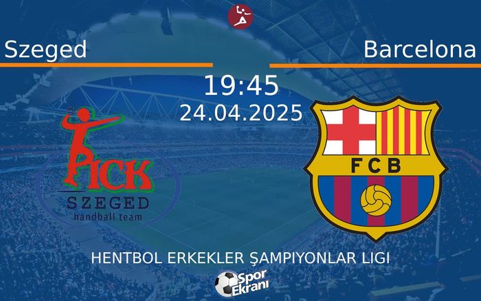 24 Nisan 2025 Szeged vs Barcelona maçı Hangi Kanalda Saat Kaçta Yayınlanacak? 24 Nisan 2025 Szeged vs Barcelona maçı Hangi Kanalda Saat Kaçta Yayınlanacak?