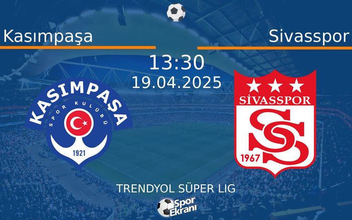 19 Nisan 2025 Kasımpaşa vs Sivasspor maçı Hangi Kanalda Saat Kaçta Yayınlanacak?