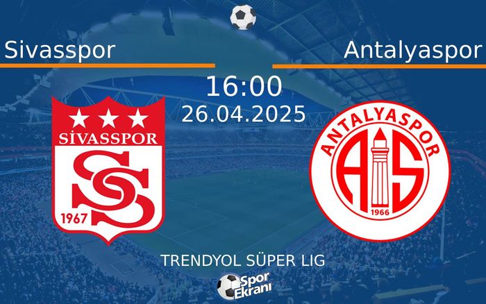 26 Nisan 2025 Sivasspor vs Antalyaspor maçı Hangi Kanalda Saat Kaçta Yayınlanacak?