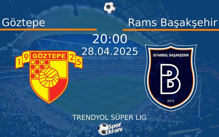 28 Nisan 2025 Göztepe vs Rams Başakşehir maçı Hangi Kanalda Saat Kaçta Yayınlanacak? 28 Nisan 2025 Göztepe vs Rams Başakşehir maçı Hangi Kanalda Saat Kaçta Yayınlanacak?