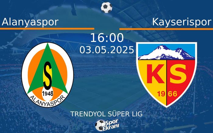 03 Mayıs 2025 Alanyaspor vs Kayserispor maçı Hangi Kanalda Saat Kaçta Yayınlanacak?